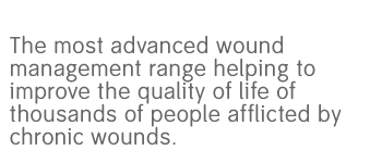 The most advanced wound management range helping to improve the quality of life of thousands of people afflicted by chronic wounds.